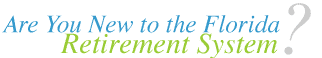 New to the Florida Retirement System?